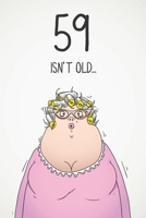 59 Isn't Old...: Funny Women's Sarcastic 59th Birthday Card 122 Page Journal Gift. First Page Punchline Reads: ...It's Fucking Ancient! 1673919375 Book Cover