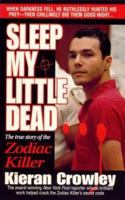 Sleep My Little Dead: The True Story of the Zodiac Killer 0312963394 Book Cover