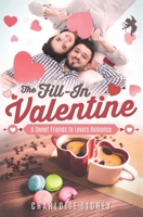 The Fill-In Valentine: A Sweet Friends to Lovers Romance (Love in Lake Belmont) 1661220037 Book Cover