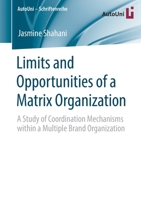 Limits and Opportunities of a Matrix Organization: A Study of Coordination Mechanisms within a Multiple Brand Organization (AutoUni – Schriftenreihe) 3658322608 Book Cover