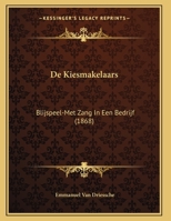 De Kiesmakelaars: Blijspeel-Met Zang In Een Bedrijf (1868) 1169632610 Book Cover