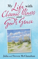 My Life with Chronic Illness and God's Grace 1664230963 Book Cover