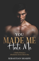 You made me hate me: A bully Romance B0BW27PB8J Book Cover