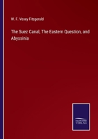 The Suez Canal, The Eastern Question, and Abyssinia 3752570547 Book Cover