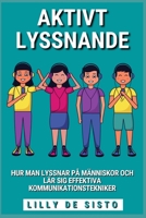 Aktivt Lyssnande: Hur man lyssnar på människor och lär sig effektiva kommunikationstekniker B0BXBJWWJH Book Cover