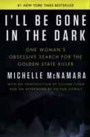 I'll Be Gone in the Dark: One Woman's Obsessive Search for the Golden State Killer