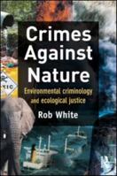 Crimes Against Nature: Environmental Criminology and Ecological Justice 1843923610 Book Cover