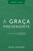 A Graça Preveniente: Um estudo de 4 semanas (Jornada Da Graça) 1563449838 Book Cover