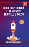 Piccoli esploratori e... le Avventure tra Cielo e Spazio: Volare in alto con gli amici piumati e le meraviglie celesti. Libro per bambini B0CP9S8SHS Book Cover