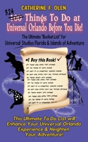 One Hundred Things to Do at Universal Orlando Before You Die : The Ultimate Bucket List - Universal Studios Florida and Islands of Adventure Edition 164822010X Book Cover