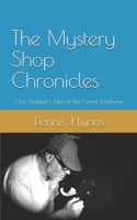 The Mystery Shop Chronicles: One Shopper's Tales of this Covert Enterprise 1699027250 Book Cover