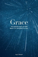 Grace: The Amazing Grace of GOD; What it is, and what it is not. B0DQFMDKVM Book Cover