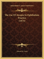 The Use Of Atropia In Ophthalmic Practice 1169393624 Book Cover
