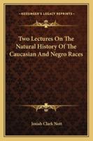 Two Lectures On the Natural History of the Caucasian and Negro Races 1275722563 Book Cover