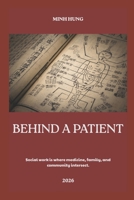 BEHIND A PATIENT: Social work is where medicine, family, and community intersect. B0H2KYFSCR Book Cover