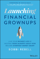 Launching Financial Grownups: Live Your Richest Life by Helping Your (Almost) Adult Kids Become Everyday Money Smart 1119850061 Book Cover