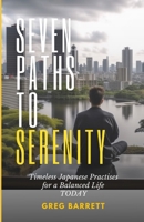 Seven Paths to Serenity: Timeless Japanese Practices for a Balanced Life Today B0CTHSFL6R Book Cover