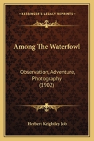 Among The Waterfowl: Observation, Adventure, Photography 116591557X Book Cover