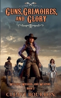 Guns, Grimoires, and Glory (Witches, Wizards, and Weapons) B0DV357VW2 Book Cover