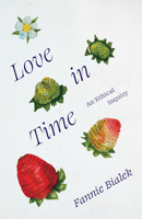 Love in Time: An Ethical Inquiry 0226843912 Book Cover