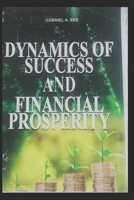 DYNAMICS OF SUCCESS AND FINANCIAL PROSPERITY B09KN65KH7 Book Cover