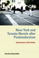 New York and Toronto Novels after Postmodernism: Explorations of the Urban 1571134891 Book Cover