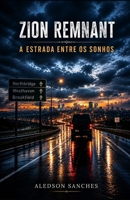 Zion Remnant: Estrada Entre Os Sonhos (Historia De Zion Remnant) (Portuguese Edition) B0H3H1DZ8V Book Cover