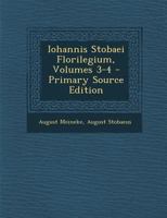 Iohannis Stobaei Florilegium, Volumes 3-4 1287934978 Book Cover