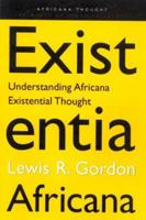 Existentia Africana: Understanding Africana Existential Thought (Africana Thought) 0415926440 Book Cover