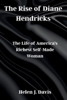 The Rise of Diane Hendricks: The Life of America’s Richest Self-Made Woman B0FFG3F6NS Book Cover