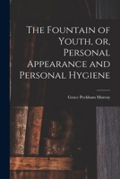 The Fountain of Youth, Or, Personal Appearance and Personal Hygiene 1014795478 Book Cover