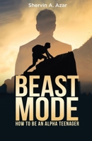 Beast Mode: How to Be an Alpha Teenager 1088548563 Book Cover