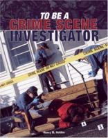 To Be a Crime Scene Investigator 0760325243 Book Cover