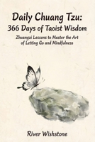Daily Chuang Tzu: 366 Days of Taoist Wisdom: Zhuangzi Lessons to Master the Art of Letting Go and Mindfulness B0GXWF9HFX Book Cover