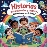 Historias para aprender y motivar, 15 cuentos cortos de hadas B0FR39725G Book Cover
