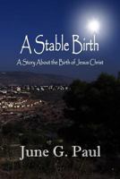 A Stable Birth: A Story About the Birth of Jesus Christ 0692312889 Book Cover