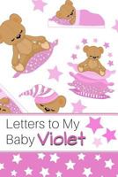 Letters to My Baby Violet: Personalized Journal for New Mommies with Baby Girl’s Name 1790432928 Book Cover