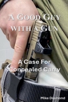 A Good Guy with a Gun: A Case For Concealed Carry B0GVGK2WCQ Book Cover