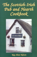 The Scottish-Irish Pub and Hearth Cookbook: Recipes and Lore from Celtic Kitchens 0781812410 Book Cover