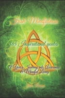 Irish Mindfulness - 365 Inspirational quotes - A Year's Journey into Awareness & Mindful Living: A Mindful Quote for Everyday - A beautiful Celtic gift with full colour images B0BJ4XC6ZC Book Cover