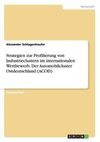 Strategien zur Profilierung von Industrieclustern im internationalen Wettbewerb. Der Automobilcluster Ostdeutschland (ACOD) 3640333314 Book Cover