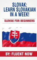 Slovak in a Week!: The Ultimate Guide to Learn Slovak (Learn Slovakian, Learn Slovak, Slovak Language) 1719257779 Book Cover