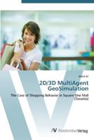2D/3D MultiAgent GeoSimulation: The Case of Shopping Behavior in Square One Mall 3639440994 Book Cover