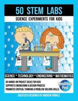 50 Stem Labs - Science Experiments for Kids 1502328178 Book Cover