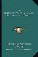 The Prince Of Wales In Canada And The United States 1014302854 Book Cover