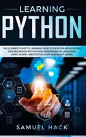 Learning Python: The Ultimate Guide to Learning How to Develop Applications for Beginners with Python Programming Language Using Numpy, Matplotlib, Scipy and Scikit-learn 1086759443 Book Cover