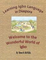 Learning Igbo Language in Diaspora: Welcome to the Wonderful World of Igbo 1663248265 Book Cover