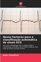 Novos factores para a classificação automática de sinais ECG: Uma nova metodologia para a categorização e classificação automática de arritmias ... ritmos sinusais normais (Portuguese Edition) 3841638147 Book Cover