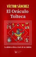 El Oráculo Tolteca: La sabiduría tolteca a través de sus símbolos 1955453004 Book Cover