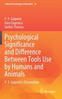 Psychological Significance and Difference Between Tools Use by Humans and Animals: P. Y. Galperin's Dissertation 3031149289 Book Cover